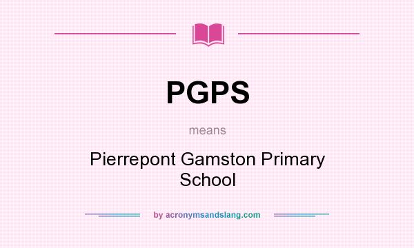 What does PGPS mean? It stands for Pierrepont Gamston Primary School