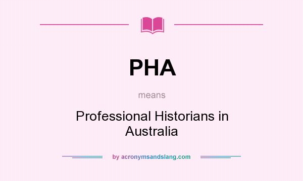 What does PHA mean? It stands for Professional Historians in Australia