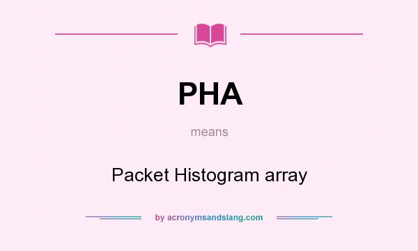 What does PHA mean? It stands for Packet Histogram array