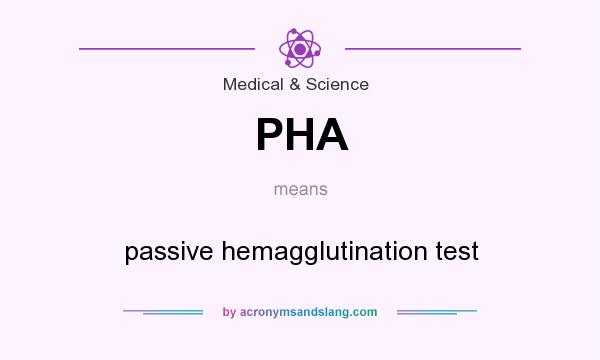 What does PHA mean? It stands for passive hemagglutination test