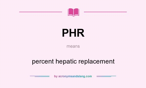 What does PHR mean? It stands for percent hepatic replacement