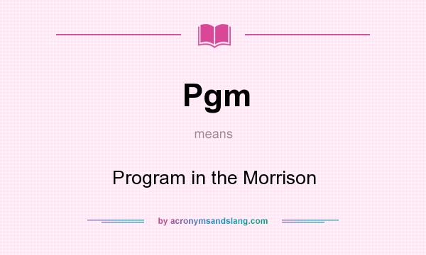 What does Pgm mean? It stands for Program in the Morrison
