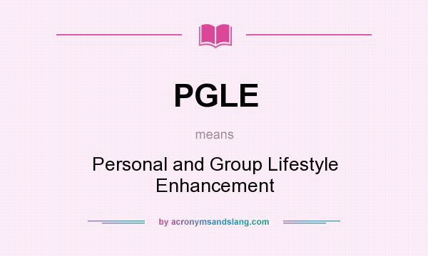 What does PGLE mean? It stands for Personal and Group Lifestyle Enhancement