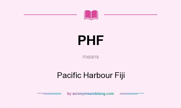 What does PHF mean? It stands for Pacific Harbour Fiji