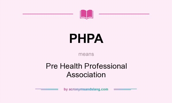 What does PHPA mean? It stands for Pre Health Professional Association