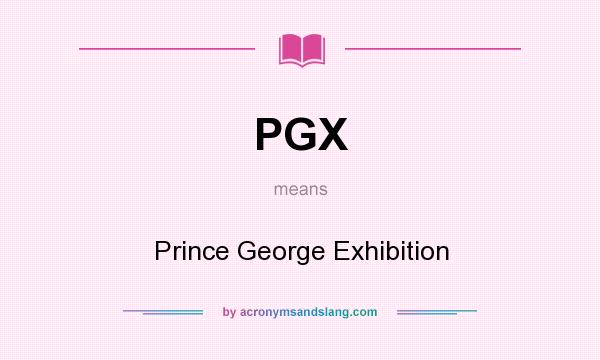 What does PGX mean? It stands for Prince George Exhibition