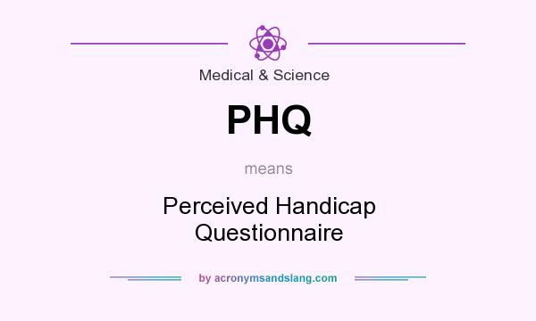 What does PHQ mean? It stands for Perceived Handicap Questionnaire