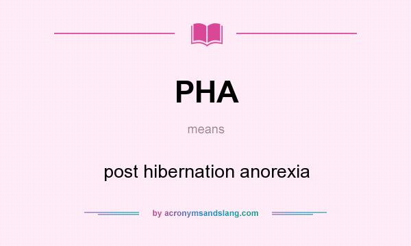 What does PHA mean? It stands for post hibernation anorexia