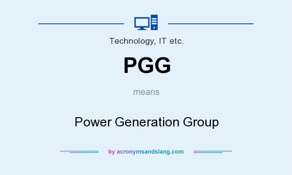 What does PGG mean? It stands for Power Generation Group