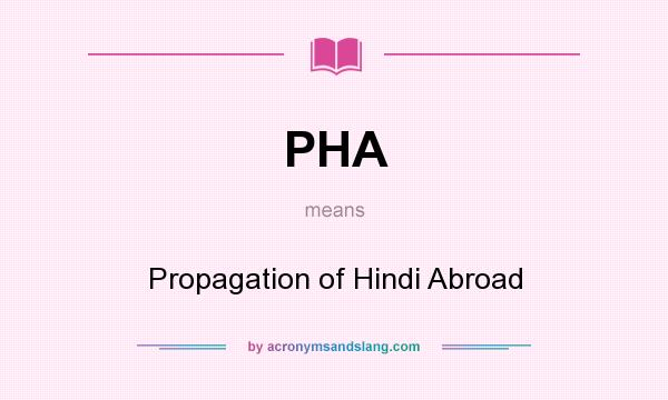 What does PHA mean? It stands for Propagation of Hindi Abroad