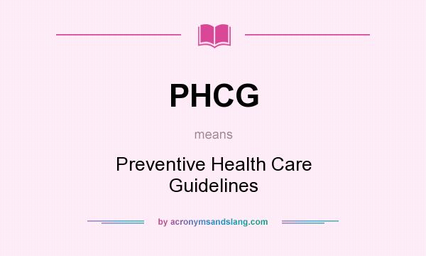 What does PHCG mean? It stands for Preventive Health Care Guidelines