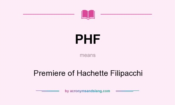 What does PHF mean? It stands for Premiere of Hachette Filipacchi