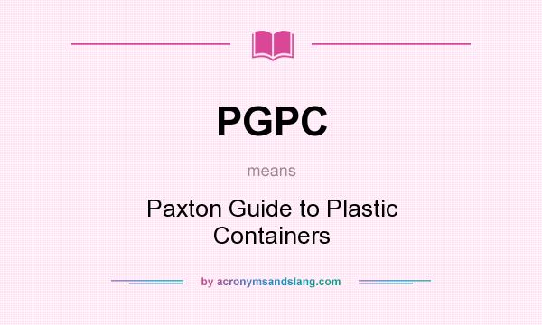 What does PGPC mean? It stands for Paxton Guide to Plastic Containers