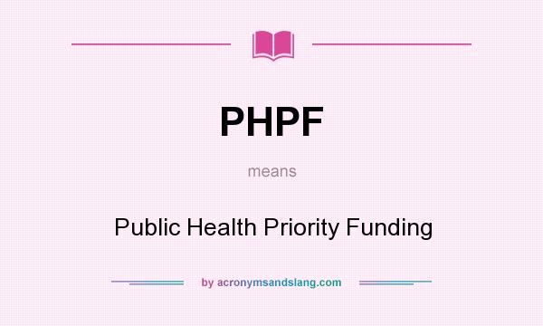 What does PHPF mean? It stands for Public Health Priority Funding