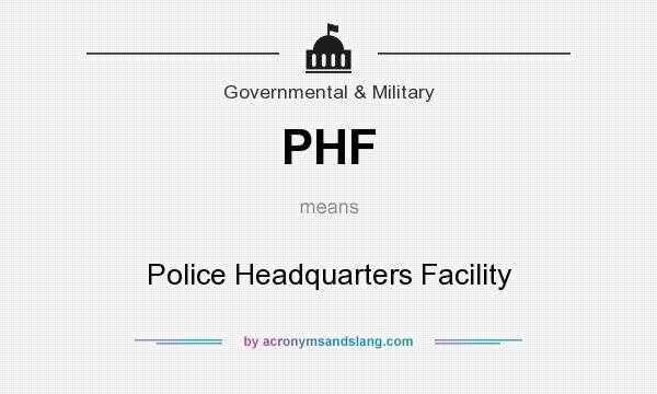 What does PHF mean? It stands for Police Headquarters Facility