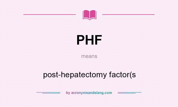What does PHF mean? It stands for post-hepatectomy factor(s