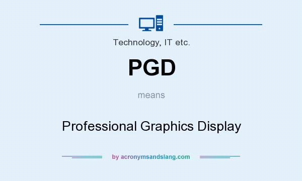 What does PGD mean? It stands for Professional Graphics Display