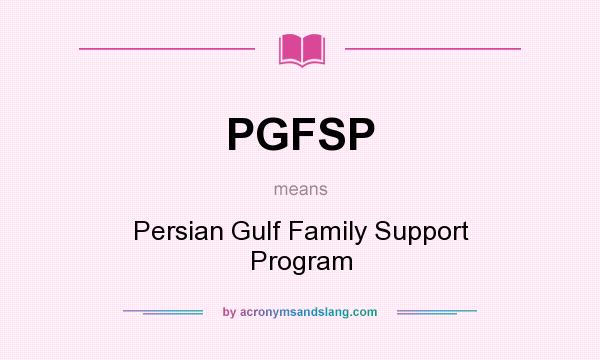What does PGFSP mean? It stands for Persian Gulf Family Support Program