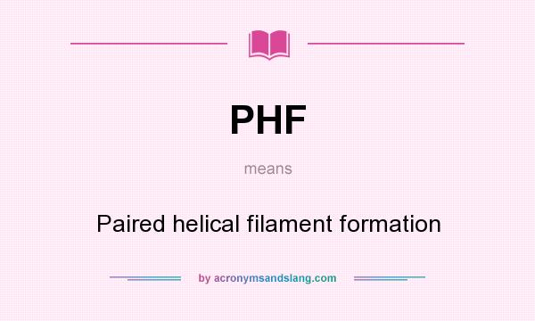 What does PHF mean? It stands for Paired helical filament formation