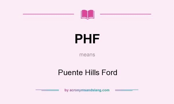 What does PHF mean? It stands for Puente Hills Ford