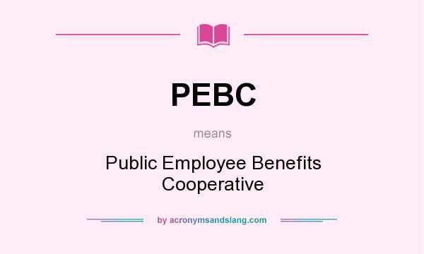 What does PEBC mean? It stands for Public Employee Benefits Cooperative