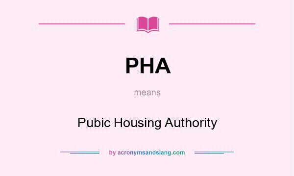What does PHA mean? It stands for Pubic Housing Authority