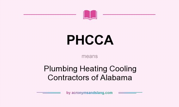What does PHCCA mean? It stands for Plumbing Heating Cooling Contractors of Alabama