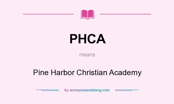 What does PHCA mean? It stands for Pine Harbor Christian Academy