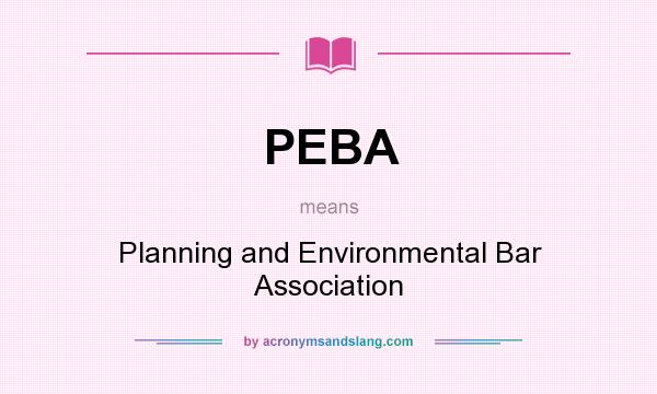 What does PEBA mean? It stands for Planning and Environmental Bar Association
