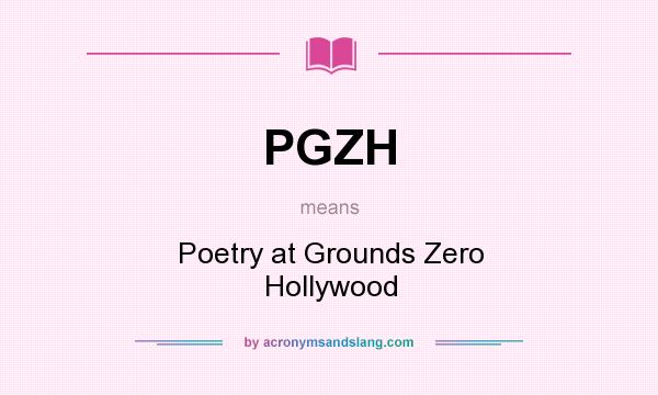 What does PGZH mean? It stands for Poetry at Grounds Zero Hollywood