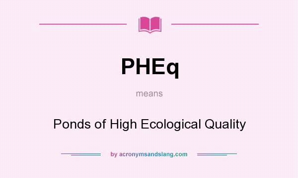 What does PHEq mean? It stands for Ponds of High Ecological Quality