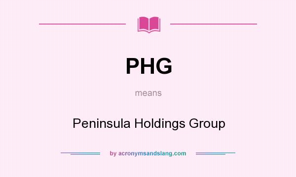 What does PHG mean? It stands for Peninsula Holdings Group