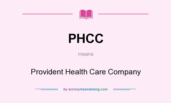 What does PHCC mean? It stands for Provident Health Care Company