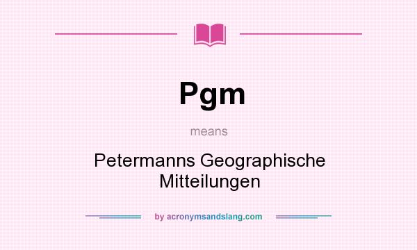 What does Pgm mean? It stands for Petermanns Geographische Mitteilungen
