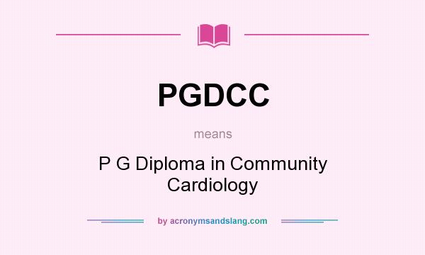What does PGDCC mean? It stands for P G Diploma in Community Cardiology