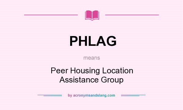 What does PHLAG mean? It stands for Peer Housing Location Assistance Group