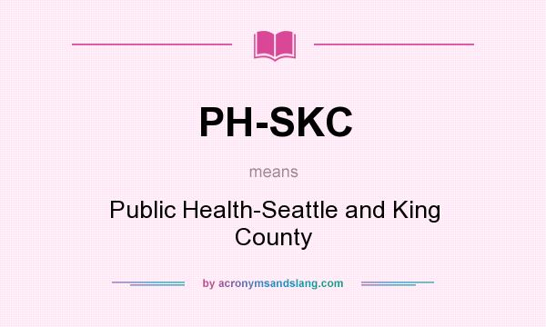 What does PH-SKC mean? It stands for Public Health-Seattle and King County