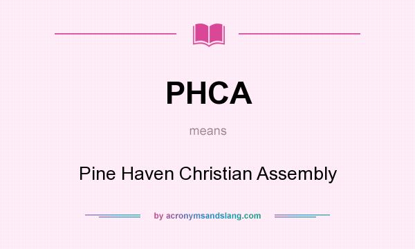 What does PHCA mean? It stands for Pine Haven Christian Assembly