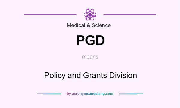 What does PGD mean? It stands for Policy and Grants Division