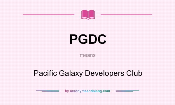 What does PGDC mean? It stands for Pacific Galaxy Developers Club