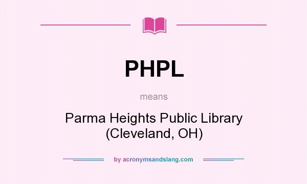 What does PHPL mean? It stands for Parma Heights Public Library (Cleveland, OH)