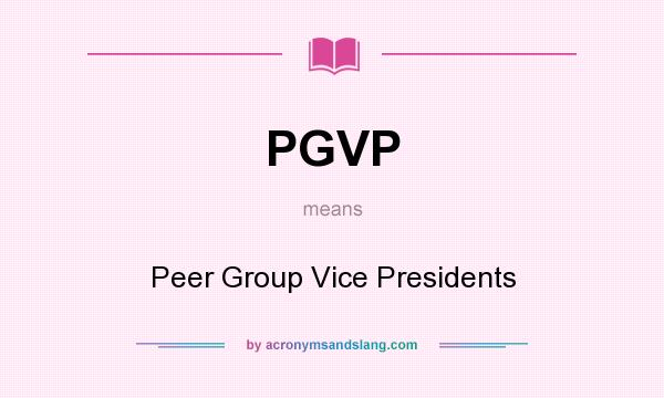 What does PGVP mean? It stands for Peer Group Vice Presidents