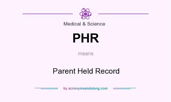 What does PHR mean? It stands for Parent Held Record