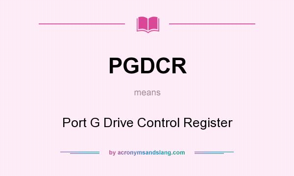 What does PGDCR mean? It stands for Port G Drive Control Register