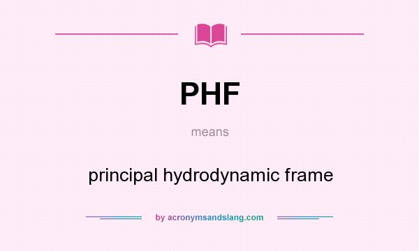 What does PHF mean? It stands for principal hydrodynamic frame