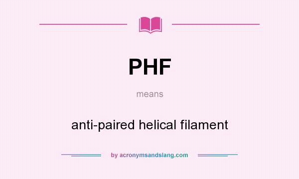 What does PHF mean? It stands for anti-paired helical filament