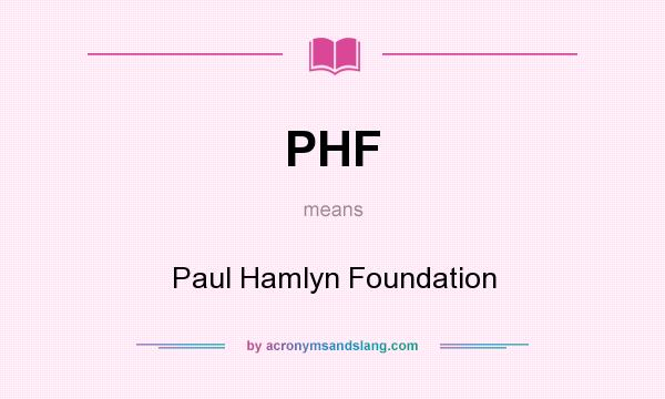 What does PHF mean? It stands for Paul Hamlyn Foundation
