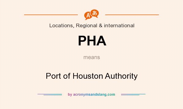 What does PHA mean? It stands for Port of Houston Authority