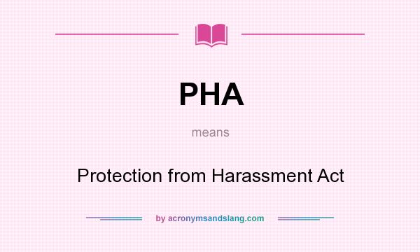 What does PHA mean? It stands for Protection from Harassment Act