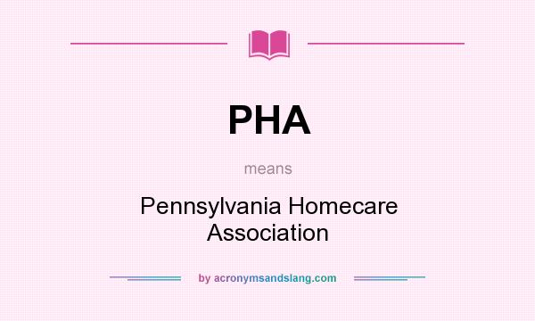 What does PHA mean? It stands for Pennsylvania Homecare Association